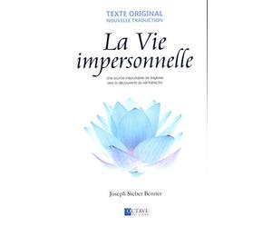 La Vie impersonnelle - Une source inépuisable de Sagesse vers la découverte du véritable Soi
