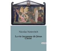 La Vie Inconnue De Jésus-Christ