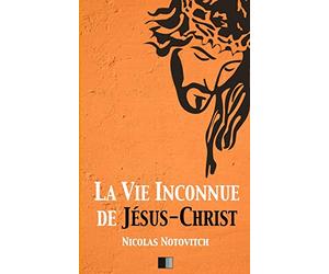 La vie inconnue de Jésus-Christ
