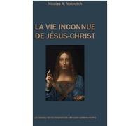 La vie inconnue de Jésus-Christ Nicolas A. Notovitch (Auteur)
