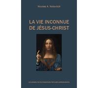 La vie inconnue de Jésus-Christ - Nicolas A. Notovitch - Saint-Germain-Morya Inc - broché - Essai