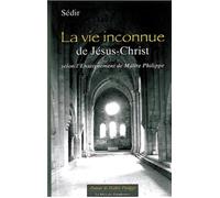 La vie inconnue de Jésus-Christ selon l' Enseignement de Maître Philippe - Paul Sédir - Le Mercure Dauphinois - broché - Essai