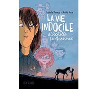 La vie indocile d'Achille Le Guennec Isabelle Renaud (Auteur), André Mora (Auteur), Yomgui Dumont (Illustration)