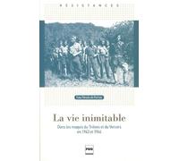 La Vie Inimitable - Dans Les Maquis Du Trièves Et Du Vercors En 1943 Et 1944