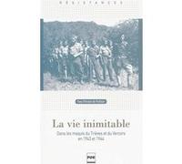 La vie inimitable : Dans les maquis du Trièves et du Vercors en 1943 et 1944