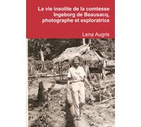 La vie insolite de la comtesse Ingeborg de Beausacq, photographe et exploratrice