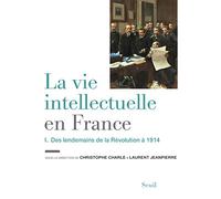 La Vie intellectuelle en France - Tome 1: Des lendemains de la Révolution à 1914
