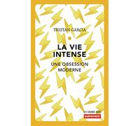 La vie intense: Une obsession moderne