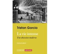 La vie intense Une obsession moderne - Tristan Garcia - Autrement - broché - Essai