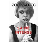 La Vie intense Zoé Valdés (Auteur)