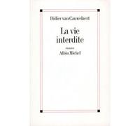 Didier Van Cauwelaert – La Vie interdite – Broché – Les Éditions Albin Michel