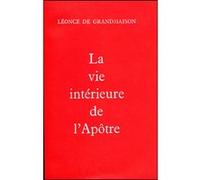 La vie interieure de l'apotre GRANDMAION LEONCE DE (Auteur), Madeleine Danielou (Auteur)