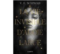 La Vie invisible d'Addie Larue V.E. Schwab (Auteur), Sarah Dali (Traduction)