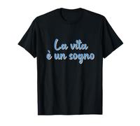 La Vie Italienne est Un rêve ; La Vita è Un sogno T-Shirt