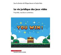La vie juridique des jeux vidéo Propriétés, marchés et contentieux - Philippe Mouron - Mare & Martin - broché - Etude