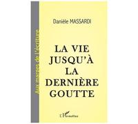 La vie jusqu'à la dernière goutte - Danièle Massardi - L'harmattan - broché - Essai