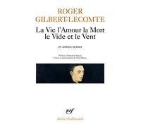 Roger Gilbert-Lecomte – La Vie l'Amour la Mort le Vide et le Vent et autres textes – Gallimard