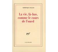La Vie, là-bas, comme le cours de l'oued Alger, 1995 - Dominique Sigaud-Rouff - Gallimard - broché - Récit