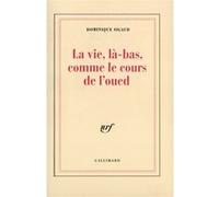 Dominique Sigaud-Rouff – La Vie, là-bas, comme le cours de l'oued – Alger, 1995 – Récit – Broché
