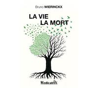 La Vie - La Mort - Bruno Wierinckx - Medicatrix - broché - Guide
