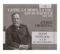 La vie, la mort, la vie : louis pasteur 1822-1895, lu par xavier beja Erik Orsenna (Auteur)
