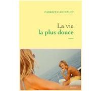 La vie la plus douce Fabrice Gaignault (Auteur)
