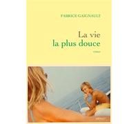 La vie la plus douce - Fabrice Gaignault - Grasset - broché - Roman