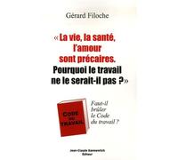 La vie, la santé, l'amour sont précaires. Pourquoi le travail ne le serait-il pas?: Faut-il brûler le Code du travail ?