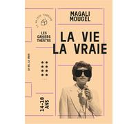 La vie, la vraie - Magali Mougel - Maison Theatre - broché - Roman adolescent