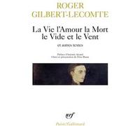 La Vie l'Amour la Mort le Vide et le Vent et autres textes Roger Gilbert-Lecomte (Auteur), Antonin Artaud (Préface), Zéno Bianu (Edité par)