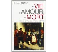 La Vie, L'Amour, La Mort: Rites Et Coutumes, Xvieme, Xviiieme Siecles
