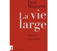 La vie large - Manifeste écosocialiste Paul Magnette (Auteur)