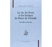 La vie, les livres et les lectures de Pierre de L'Estoile - nouvelles recherches - Florence Greffe - Honore Champion - relié - Etude