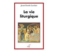 La vie liturgique Jean-Claude Larchet (Auteur)