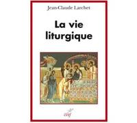 La vie liturgique Jean-Claude Larchet (Auteur)