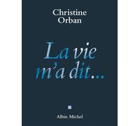 La Vie m'a dit... - Christine Orban - Albin Michel - broché - Roman