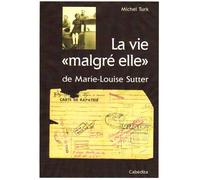 La vie malgre elle de marie-louise sutter - Michel Turk - Cabedita - broché - Roman