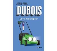 La Vie me fait peur Jean-Paul Dubois (Auteur)