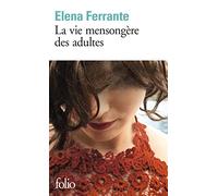 Elena Ferrante – La vie mensongère des adultes – Roman – Poche – Gallimard