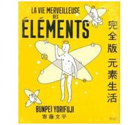 La Vie merveilleuse des éléments - Bunpei Yorifuji - B42 Eds - broché - Guide