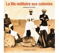 Eric Deroo – La Vie militaire aux colonies – Broché – Gallimard