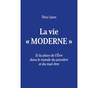 La vie « moderne »: Et la place de l'Être dans le monde du paraître et du mal-être