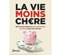 La Vie Moins Chère - 1001 Secrets D'experts Pour Économiser Sur Tout Ce Que Vous Achetez