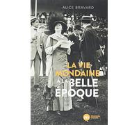 La vie mondaine à la Belle Époque Alice Bravard (Auteur)