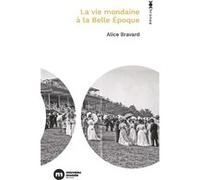 La vie mondaine à la Belle Époque Alice Bravard (Auteur)