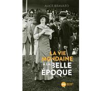La vie mondaine à la Belle Époque - Alice Bravard - Nouveau Monde Eds - broché - Essai
