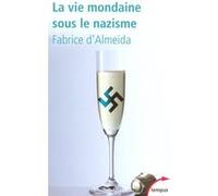 La vie mondaine sous le nazisme Fabrice D' Almeida (Auteur)