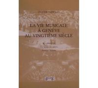 La Vie Musicale À Genève Au Vingtième Siècle : Premier Volume - Tome 2 : 1968-2001 - Le Temps Des Crises