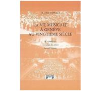 La Vie Musicale À Genève Au Vingtième Siècle / Volume 2 : 1968-2001 / Le Temps Des Crises