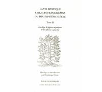 La Vie Mystique Chez Les Franciscains Du Dix-Septième Siècle - Tome 2, Florilège De Figures Mystiques De La Réforme Capucine
